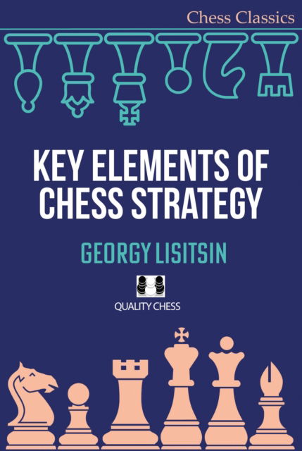 Cover for Georgy Lisitsin · Key Elements of Chess Strategy - Chess Classics Series (Paperback Book) (2024)