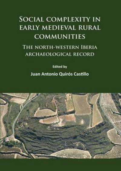 Cover for Social complexity in early medieval rural communities: The north-western Iberia archaeological record (Paperback Book) (2016)