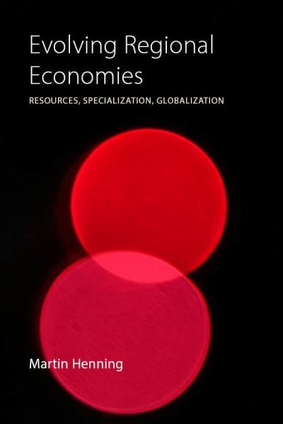 Cover for Henning, Professor Martin (University of Gothenburg) · Evolving Regional Economies: Resources, Specialization, Globalization (Paperback Book) (2022)