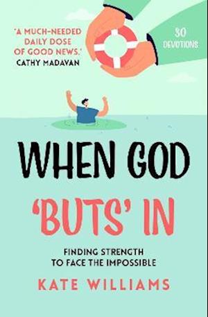 When God ‘Buts’ In: Finding strength to face the impossible - - Books - Authentic Media - 9781788933087 - November 10, 2023