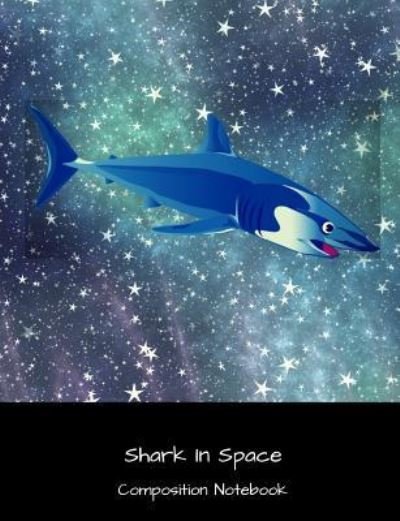 Cover for 1570 Publishing · Shark in Space Composition Notebook (Taschenbuch) (2018)