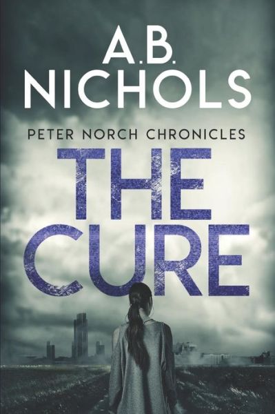 Cover for A B Nichols · The Cure - Peter Norch Chronicles (Paperback Book) (2019)