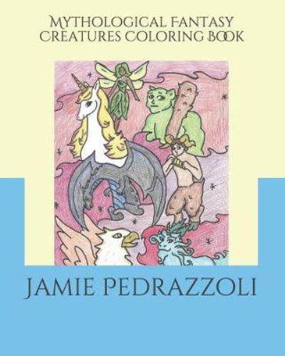 Cover for Jamie Pedrazzoli · Mythological Fantasy Creatures Coloring Book (Paperback Book) (2019)