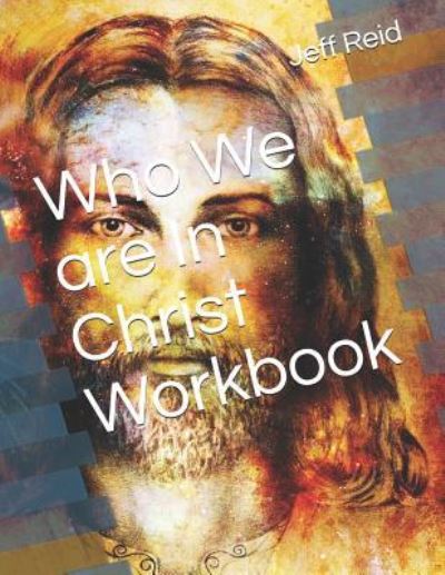 Who We Are in Christ Workbook - Jeff Reid - Książki - Independently Published - 9781794266087 - 17 stycznia 2019