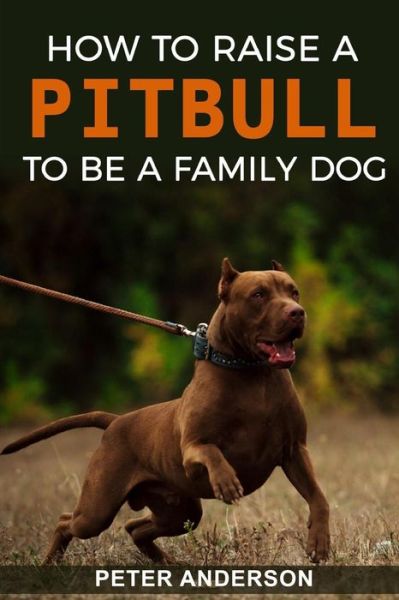 Cover for Peter Anderson · How To Raise A Pitbull To Be A Familly Dog (Paperback Book) (2019)