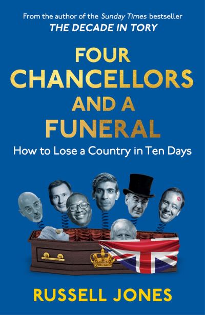 Cover for Russell Jones · Four Chancellors and a Funeral: How to Lose a Country in Ten Days (Gebundenes Buch) (2024)