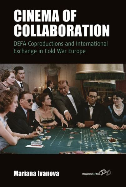 Cover for Mariana Ivanova · Cinema of Collaboration: DEFA Coproductions and International Exchange in Cold War Europe - Film Europa (Paperback Book) (2022)