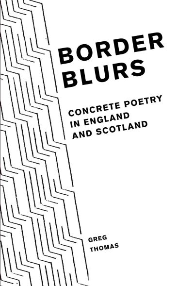 Cover for Greg Thomas · Border Blurs: Concrete Poetry in England and Scotland - Liverpool English Texts and Studies (Paperback Book) (2022)