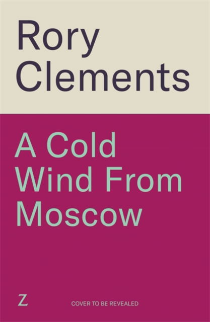 Cover for Rory Clements · A Cold Wind From Moscow: The brand new 2025 thriller from the master of spy fiction (Hardcover bog) (2025)