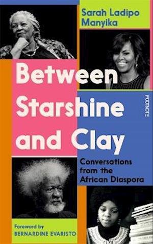 Cover for Sarah Ladipo Manyika · Between Starshine and Clay: Conversations from the African Diaspora (Innbunden bok) (2022)