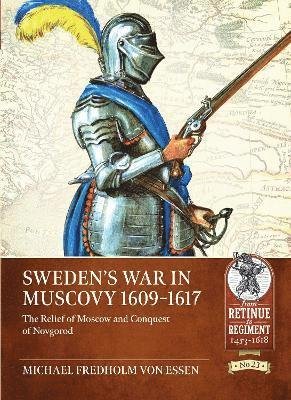 Cover for Michael Fredholm Von Essen · Sweden's War in Muscovy, 1609-1617: The Relief of Moscow and Conquest of Novgorod - Retinue to Regiment (Pocketbok) (2024)