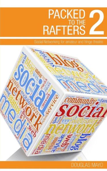 Cover for Douglas Mayo · Packed to the Rafters 2 - Social Networks: Social Networking for Amateur and Fringe Theatre (Volume 2) (Pocketbok) (2014)