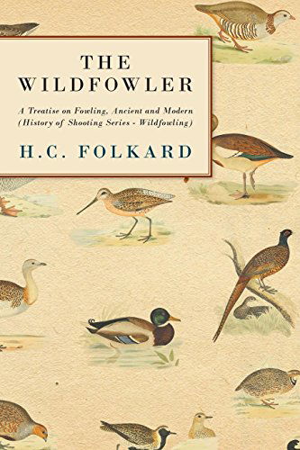 Cover for H. C. Folkard · The Wildfowler - a Treatise on Fowling, Ancient and Modern (History of Shooting Series - Wildfowling) (Paperback Book) (2006)