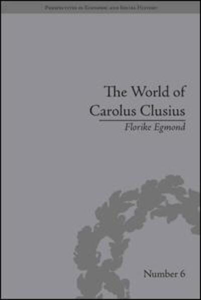 Cover for Florike Egmond · The World of Carolus Clusius: Natural History in the Making, 1550-1610 - Perspectives in Economic and Social History (Hardcover Book) (2010)