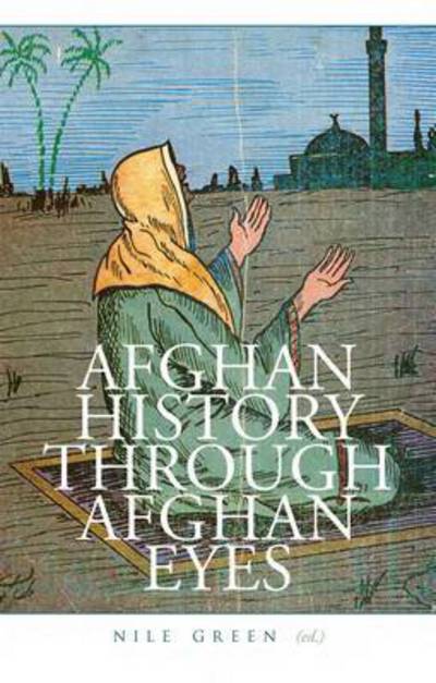 Cover for Nile Green · Afghan History Through Afghan Eyes (Hardcover Book) (2015)