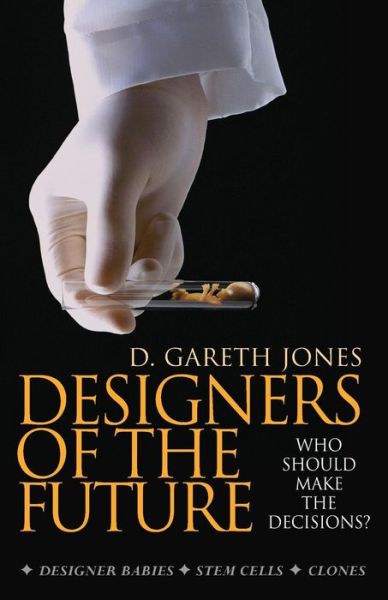 Designers of the Future: Who Should Make the Decisions? - Gareth Jones - Books - Lion Hudson Plc - 9781854247087 - August 19, 2005