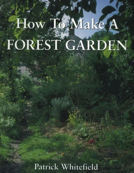 Cover for Patrick Whitefield · How to Make a Forest Garden (Paperback Book) [3 Revised edition] (2016)