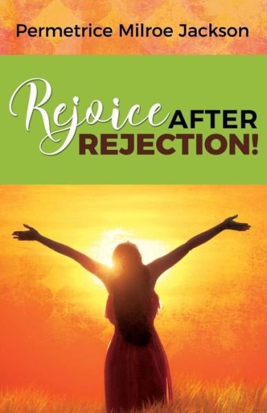 Cover for Permetrice Milroe Jackson · Rejoice After Rejection! (Paperback Book) (2017)