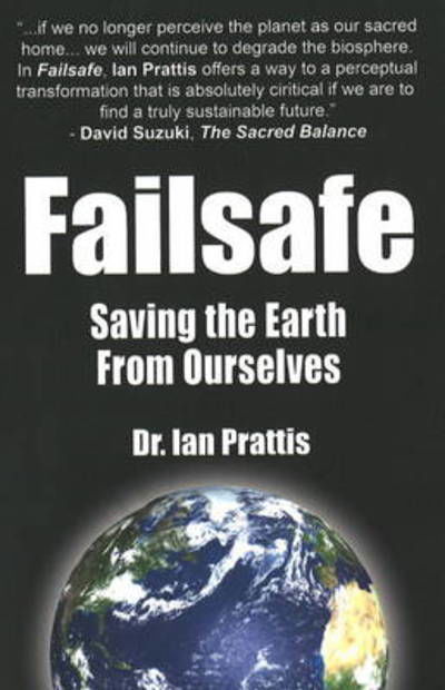 Cover for Dr Ian Prattis · Failsafe: Saving the Earth From Ourselves (Paperback Book) (2008)