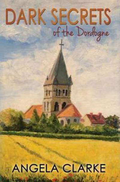 Cover for Angela Clarke · Dark Secrets of the Dordogne (Hardcover Book) (2015)
