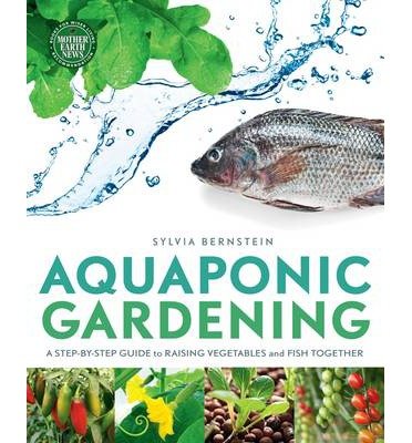 Cover for Sylvia Bernstein · Aquaponic Gardening: A Step-by-Step Guide to Raising Vegetables and Fish Together (Paperback Bog) (2013)