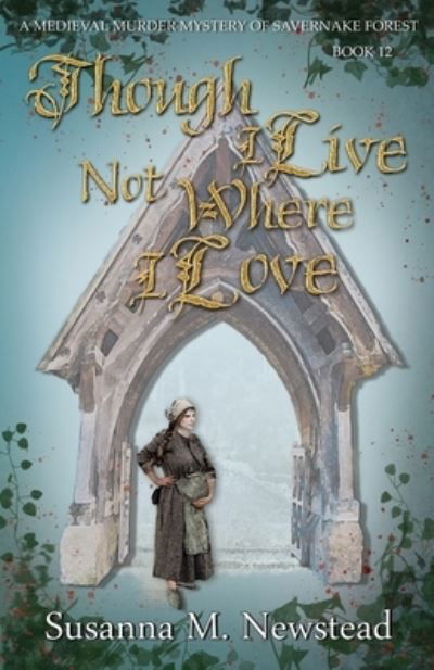 Cover for Susanna M. Newstead · Though I Live Not Where I Love: The Savernake Novels Book 12 - The Savernake Novels (Paperback Book) (2021)