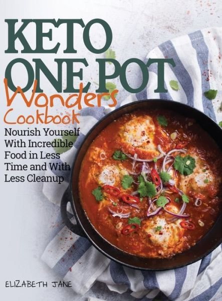 Cover for Elizabeth Jane · Keto One Pot Wonders Cookbook - Low Carb Living Made Easy: Delicious Slow Cooker, Crockpot, Skillet &amp; Roasting Pan Recipes (Inbunden Bok) (2019)
