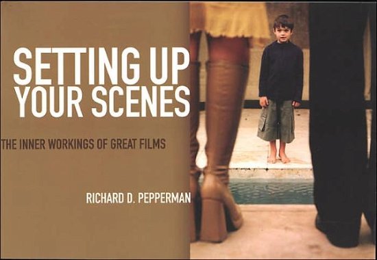Cover for Richard Pepperman · Setting Up Your Scenes: the Inner Workings of Great Films (Paperback Book) (2005)