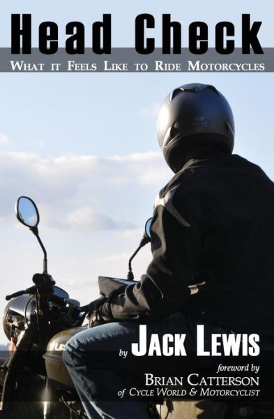 Head Check: What It Feels Like to Ride Motorcycles - Jack Lewis - Książki - Litsam Press - 9781935878087 - 11 grudnia 2014