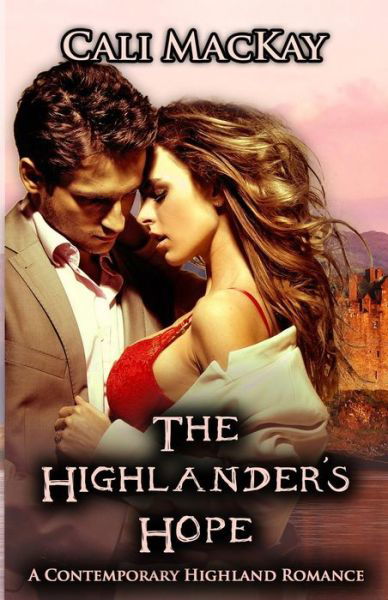 Cover for Cali Mackay · The Highlander's Hope: a Contemporary Highland Romance (The Hunt) (Volume 1) (Paperback Book) [1er édition] (2012)