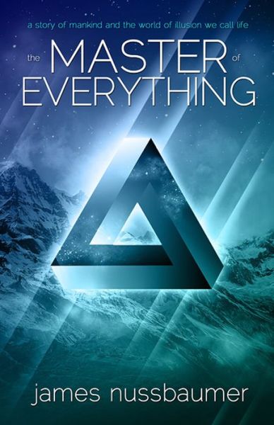 Cover for Nussbaumer, James (James Nussbaumer) · Master of Everything: A Story of Mankind and the World of Illusion We Call Life (Paperback Book) (2024)