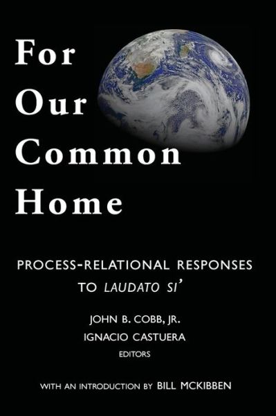 For Our Common Home: Process-relational Responses to Laudato Si' - Cobb, John B, Jr - Books - Process Century Press - 9781940447087 - August 25, 2015