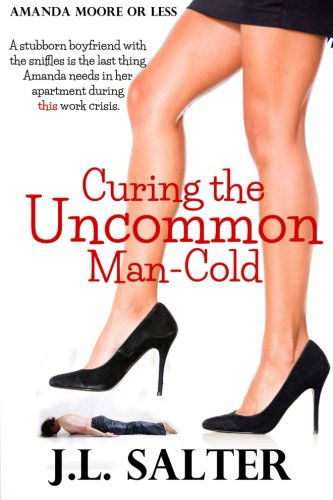 Cover for J.l. Salter · Curing the Uncommon Man-cold: a Screwball Romantic Comedy (Paperback Book) (2013)