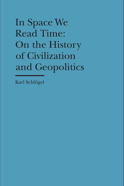 Cover for Karl Schlogel · In Space We Read Time – On the History of Civilization and Geopolitics (Hardcover Book) (2016)