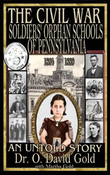 Cover for O David Gold · The Civil War Soldiers' Orphan Schools of Pennsylvania 1864-1889 (Innbunden bok) (2016)