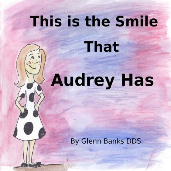 Cover for Glenn Banks DDS · This is the Smile That Audrey Has (Paperback Book) (2016)