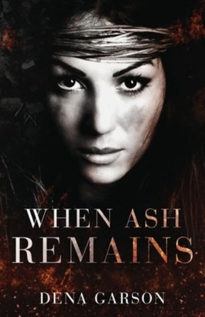 Cover for Dena Garson · When Ash Remains (Paperback Book) (2017)