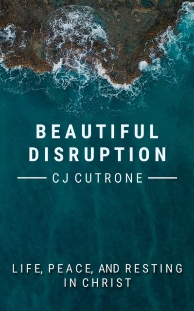 Beautiful Disruption - II C J Cutrone - Books - Alliance Ministries - 9781945976087 - April 24, 2020