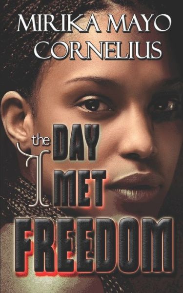 Cover for Mirika Mayo Cornelius · The Day I Met Freedom (Paperback Book) (2019)