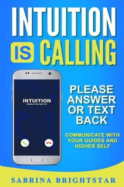 Cover for Sabrina Brightstar · Intuition Is Calling : Please Answer or Text Back (Paperback Book) (2017)
