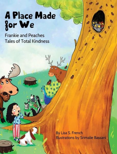 A Place Made for We: A story about the importance of caring for nature and animals. - Frankie and Peaches: Tales of Total Kindness Book 5 - Lisa S French - Kirjat - Favorite World Press LLC - 9781948751087 - tiistai 8. tammikuuta 2019