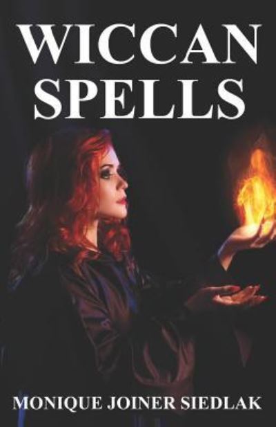 Wiccan Spells - Ancient Magick for Today's Witch - Monique Joiner Siedlak - Boeken - Oshun Publications LLC - 9781948834087 - 14 januari 2018