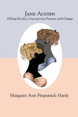 Cover for Margaret Ann Fitzpatrick-Hanly · Jane Austen: Sibling Rivalry, Unconscious Fantasy and Change (Paperback Book) (2018)
