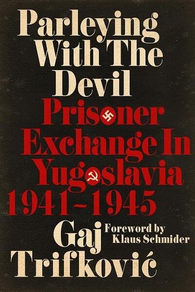 Cover for Gaj Trifkovic · Parleying with the Devil: Prisoner Exchange in Yugoslavia, 1941-1945 - New Perspectives on the Second World War (Innbunden bok) (2020)