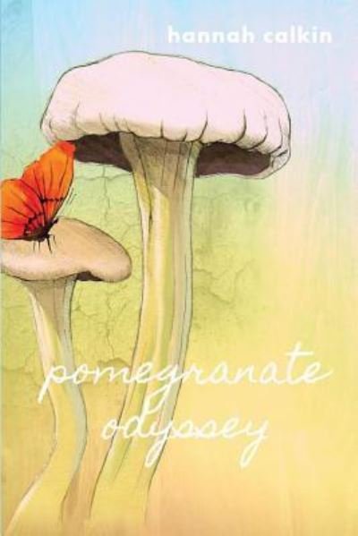 Pomegranate Odyssey - Hannah Calkin - Bøger - Unsolicited Press - 9781950730087 - 13. august 2019