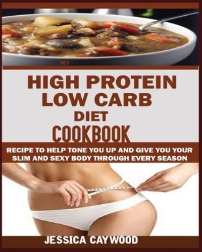 Cover for Jessica Caywood · High Protein Low Carb Diet Cookbook (Taschenbuch) (2019)