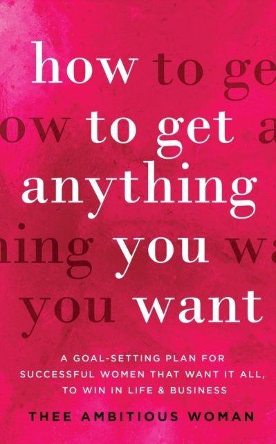 Cover for Thee Ambitious Woman · How to Get Anything You Want (Paperback Book) (2020)