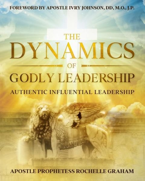 Cover for Apostle Prophetess Rochelle Graham · The Dynamics of Godly Leadership (Paperback Book) (2020)