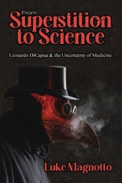 Cover for Luke Magnotto · From Superstition to Science: Lionardo DiCapua &amp; the Uncertainty of Medicine (Paperback Book) (2023)