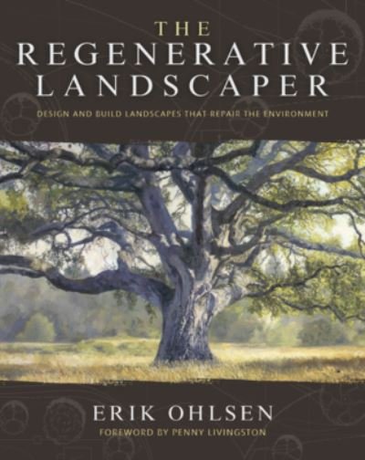 Cover for Erik Ohlsen · The Regenerative Landscaper: Design and Build Landscapes That Repair the Environment (Taschenbuch) (2023)